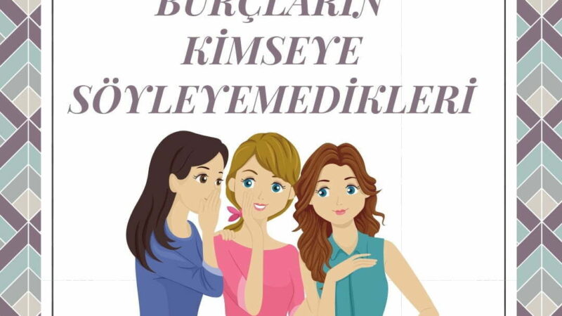 BURÇLARIN KİMSEYE SÖYLEYEMEDİKLERİ ?