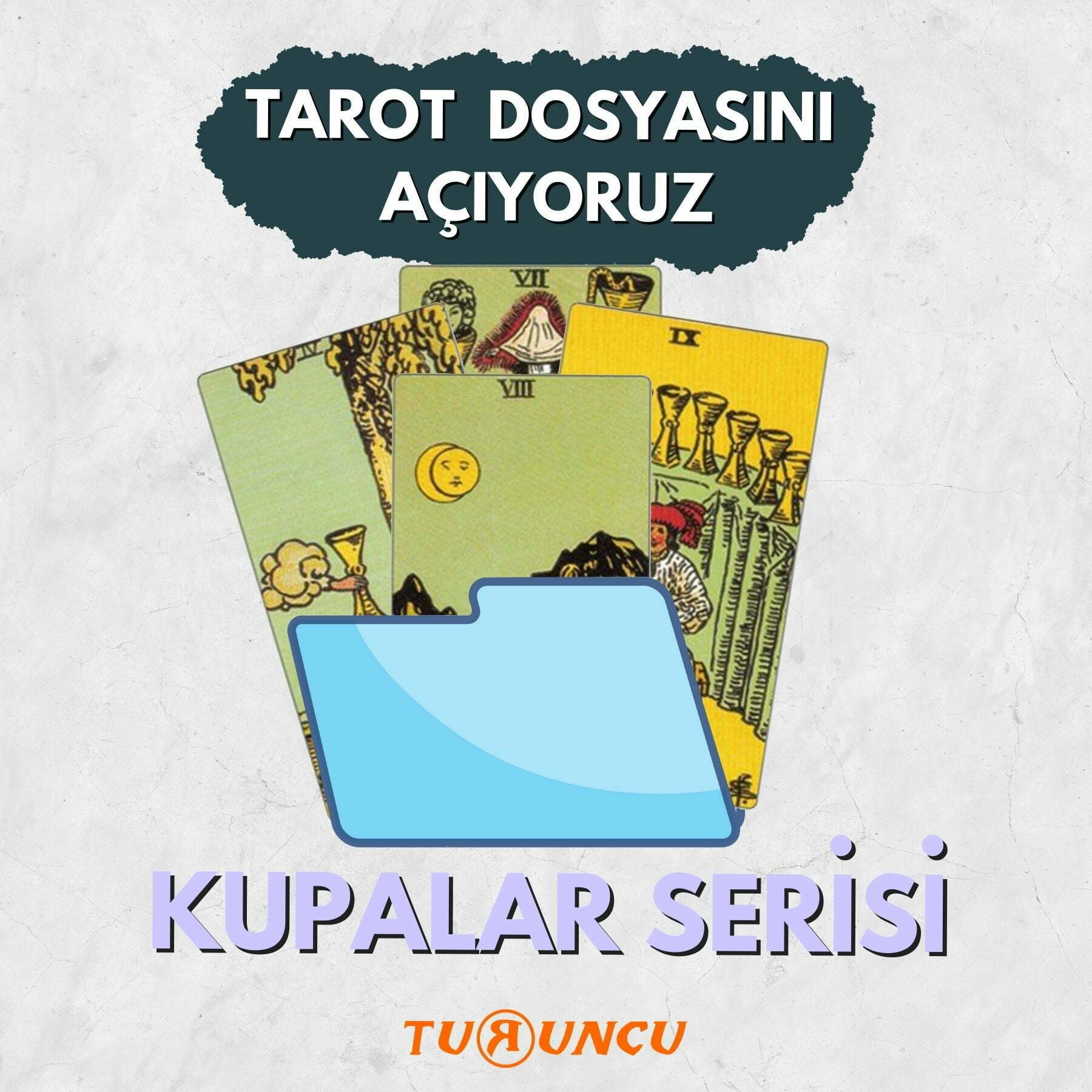 TAROT FALI DOSYASINI AÇIYORUZ 3: KUPALAR SERİSİ KUPALAR SERİSİ