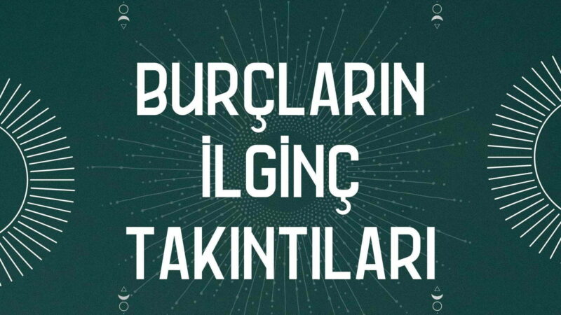 Burçların İlginç Takıntıları