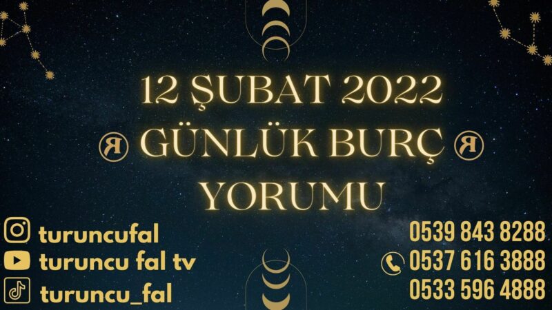 12 Şubat 2022 Günlük Burç Yorumu