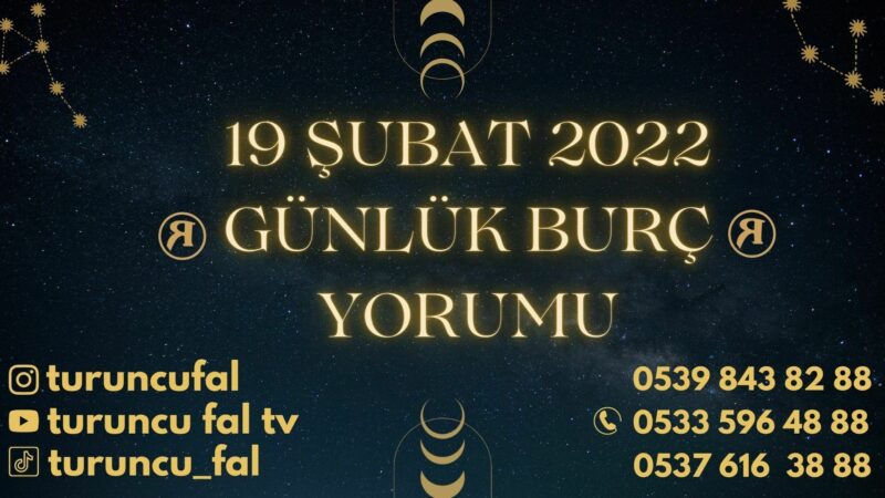 19 Şubat 2022 Günlük Burç Yorumu