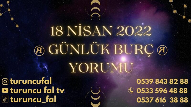 18 Nisan 2022 Günlük Burç Yorumu