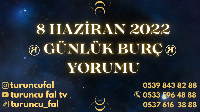 Günlük Burç Yorumları 8 Haziran