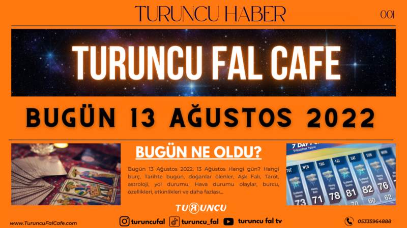 Bugün 13 Ağustos 2022