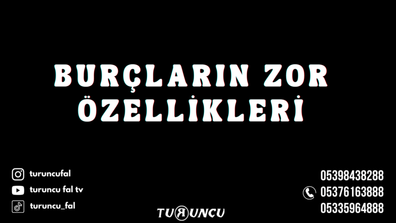 Burçların Zor Özellikleri