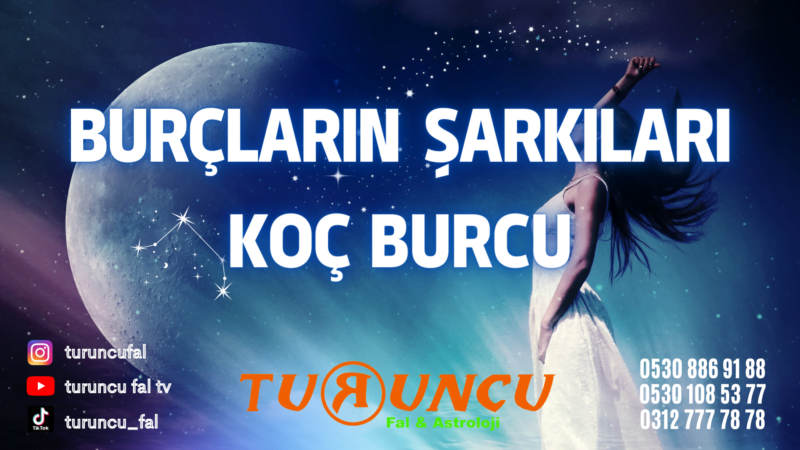 Burçların şarkıları, burç, koç burcu, koç burcu kadını, Burçların Şarkıları Koç Burcu