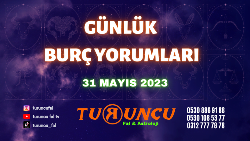 Günlük Burç Yorumları 31 Mayıs 2023, Koç, Boğa, İkizler, Yengeç, Aslan, Başak, Terazi, Akrep, Yay, Oğlak, Kova, Balık, günlük burç yorumu, Günlük Burç Yorumları 31 Mayıs 2023